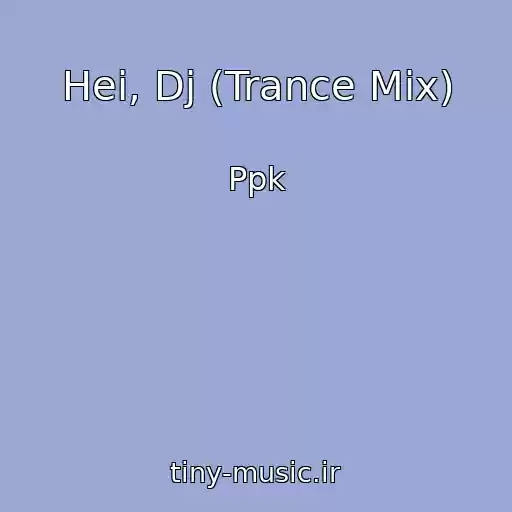 کاور آهنگ Hei, Dj (Trance Mix) از Ppk