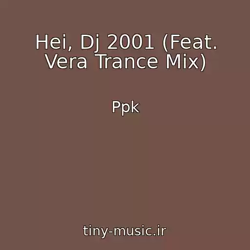 کاور آهنگ Hei, Dj 2001 (Feat. Vera Trance Mix) از Ppk