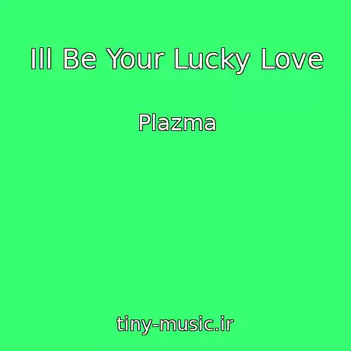 کاور آهنگ Ill Be Your Lucky Love از Plazma