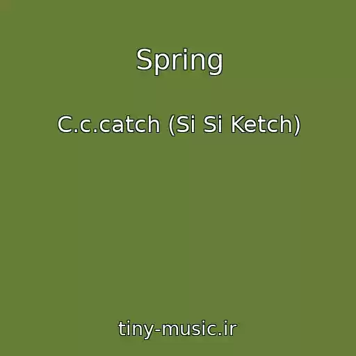 کاور آهنگ Spring از C.c.catch (Si Si Ketch)