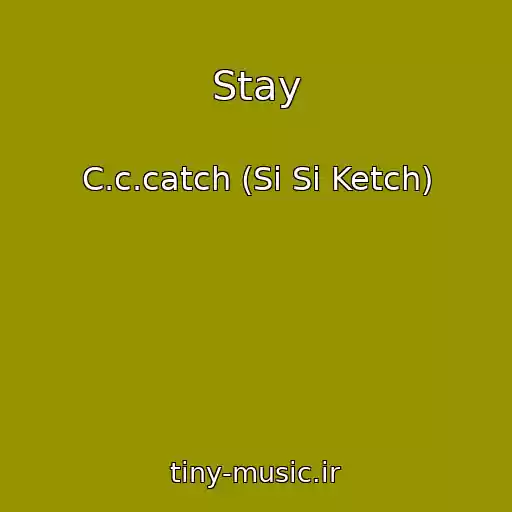 کاور آهنگ Stay از C.c.catch (Si Si Ketch)