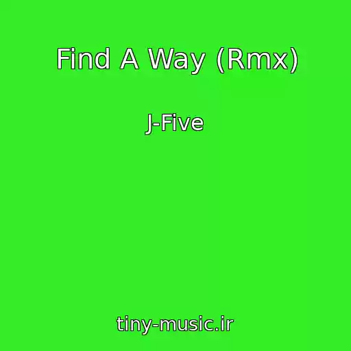 کاور آهنگ Find A Way (Rmx) از J-Five