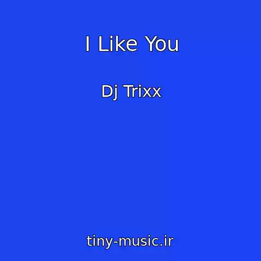 کاور آهنگ I Like You از Dj Trixx