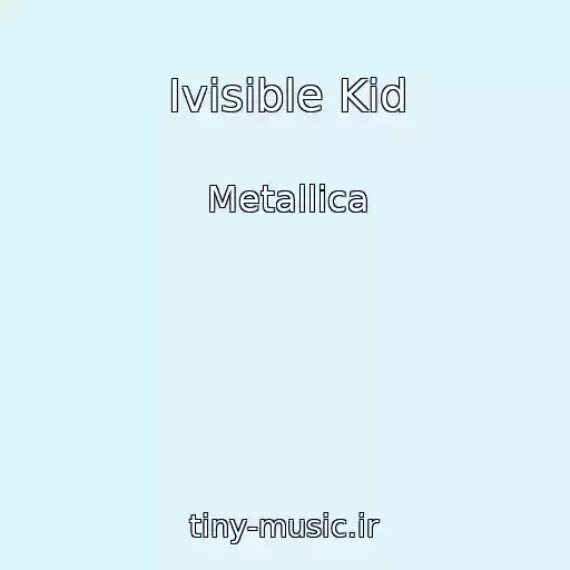 کاور آهنگ Ivisible Kid از Metallica