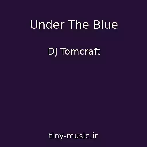 کاور آهنگ Under The Blue از Dj Tomcraft