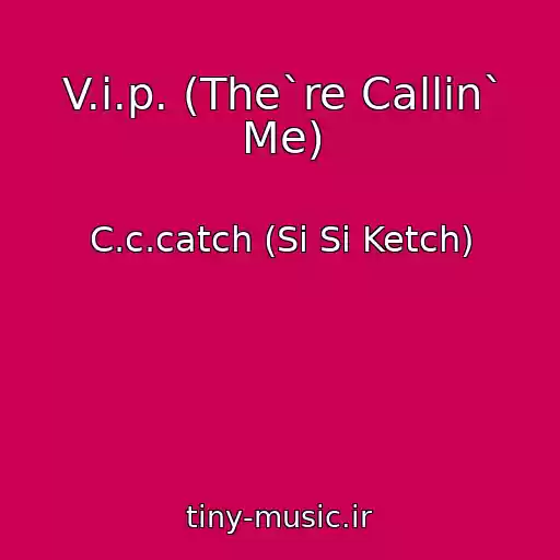کاور آهنگ V.i.p. (The`re Callin` Me) از C.c.catch (Si Si Ketch)
