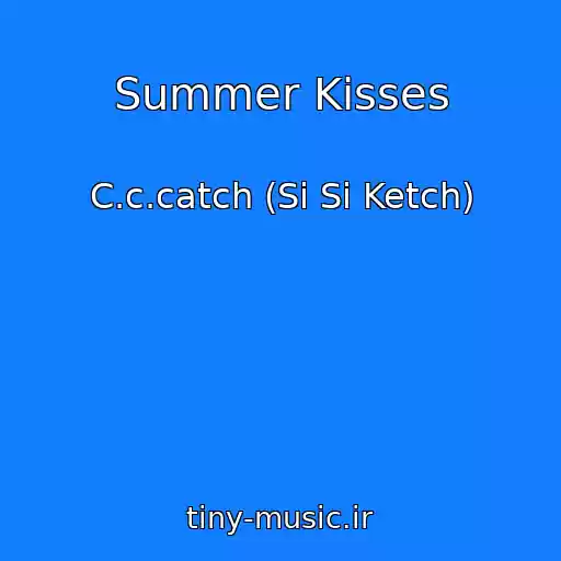 کاور آهنگ Summer Kisses از C.c.catch (Si Si Ketch)