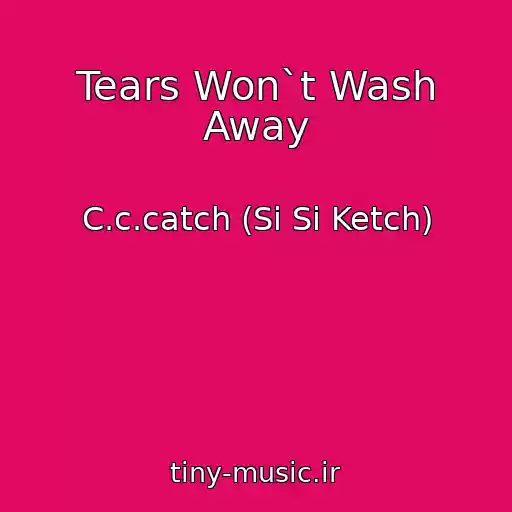 کاور آهنگ Tears Won`t Wash Away از C.c.catch (Si Si Ketch)