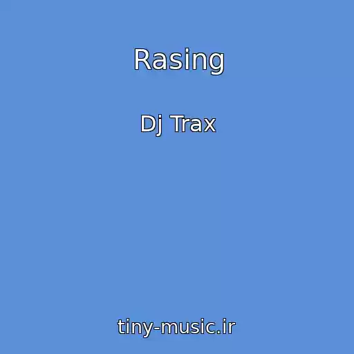 کاور آهنگ Rasing از Dj Trax