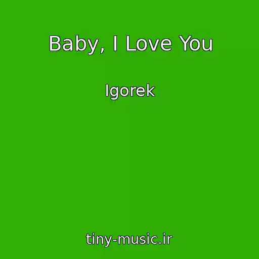 کاور آهنگ Baby, I Love You از Igorek