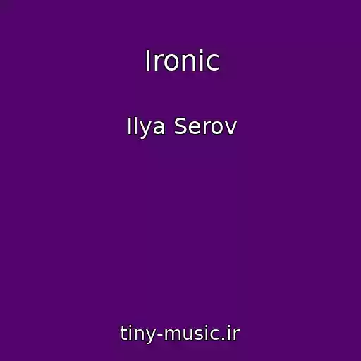 کاور آهنگ Ironic از Ilya Serov