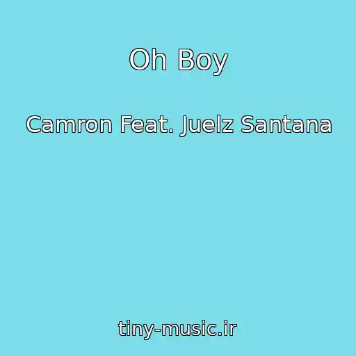 کاور آهنگ Oh Boy از Camron Feat. Juelz Santana
