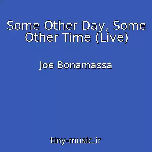 کاور آهنگ Some Other Day, Some Other Time (Live) از Joe Bonamassa
