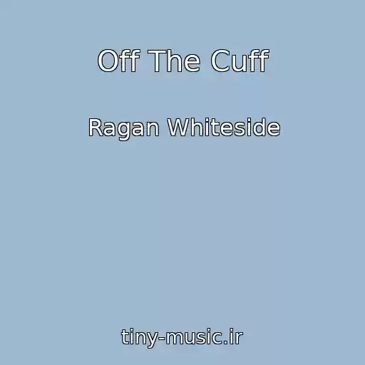 کاور آهنگ Off The Cuff از Ragan Whiteside