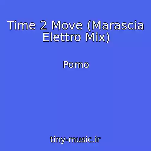 کاور آهنگ Time 2 Move (Marascia Elettro Mix) از Porno
