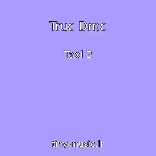 کاور آهنگ Truc Dmc از Taxi 2