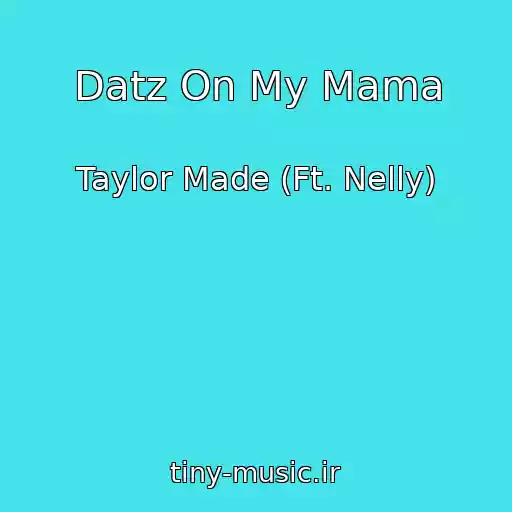 کاور آهنگ Datz On My Mama از Taylor Made (Ft. Nelly)