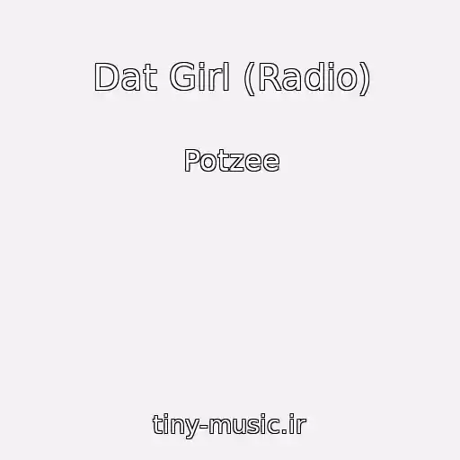 کاور آهنگ Dat Girl (Radio) از Potzee
