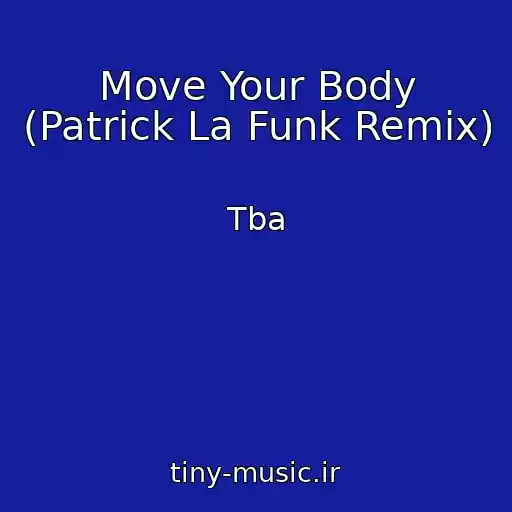کاور آهنگ Move Your Body (Patrick La Funk Remix) از Tba