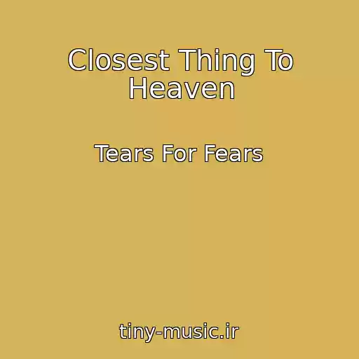 کاور آهنگ Closest Thing To Heaven از Tears For Fears