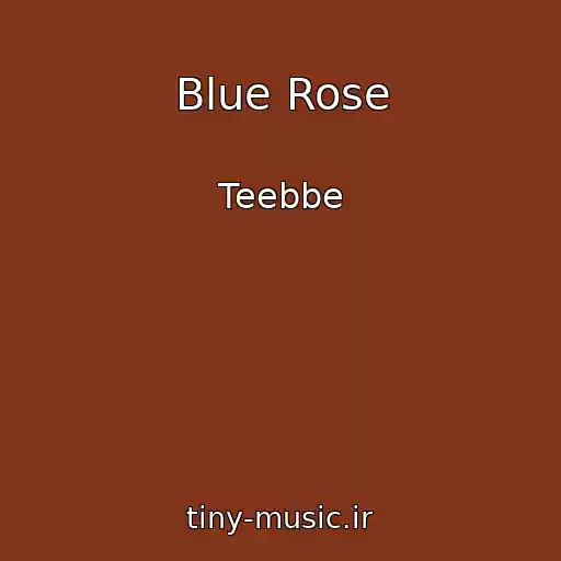 کاور آهنگ Blue Rose از Teebbe