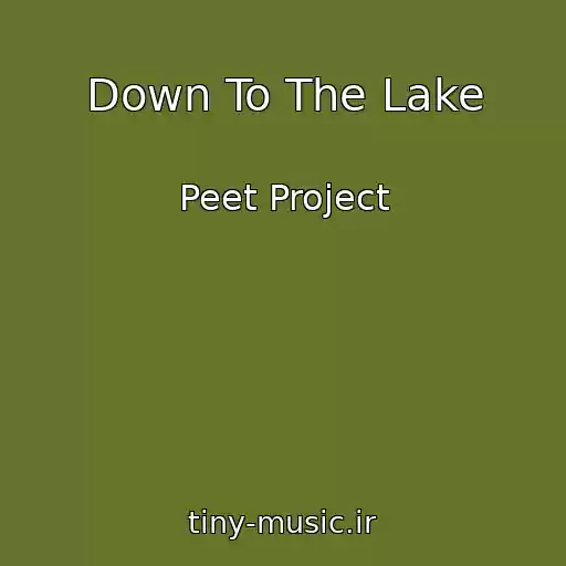 کاور آهنگ Down To The Lake از Peet Project