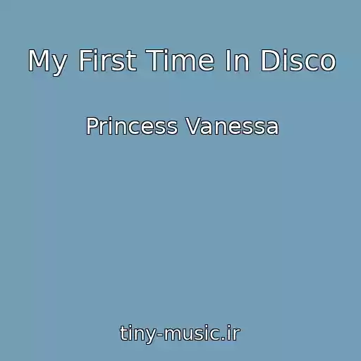 کاور آهنگ My First Time In Disco از Princess Vanessa