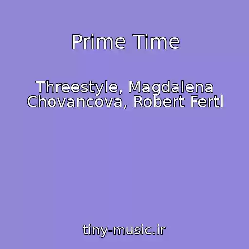 کاور آهنگ Prime Time از Threestyle, Magdalena Chovancova, Robert Fertl