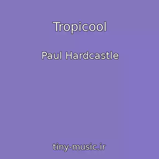 کاور آهنگ Tropicool از Paul Hardcastle