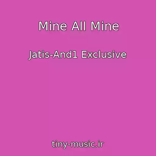 کاور آهنگ Mine All Mine از Jatis-And1 Exclusive