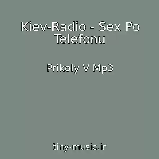 کاور آهنگ Kiev-Radio - Sex Po Telefonu از Prikoly V Mp3