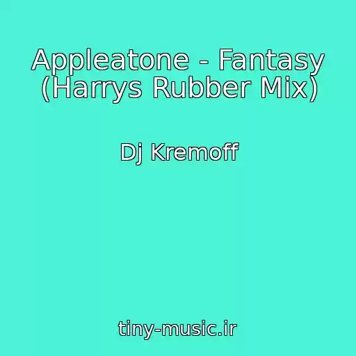کاور آهنگ Appleatone - Fantasy (Harrys Rubber Mix) از Dj Kremoff