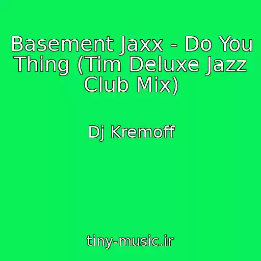 کاور آهنگ Basement Jaxx - Do You Thing (Tim Deluxe Jazz Club Mix) از Dj Kremoff