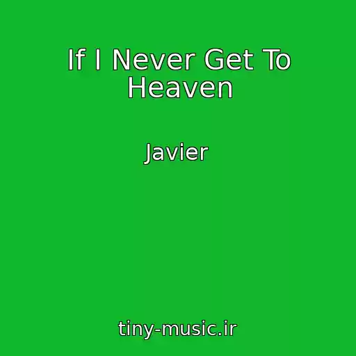 کاور آهنگ If I Never Get To Heaven از Javier