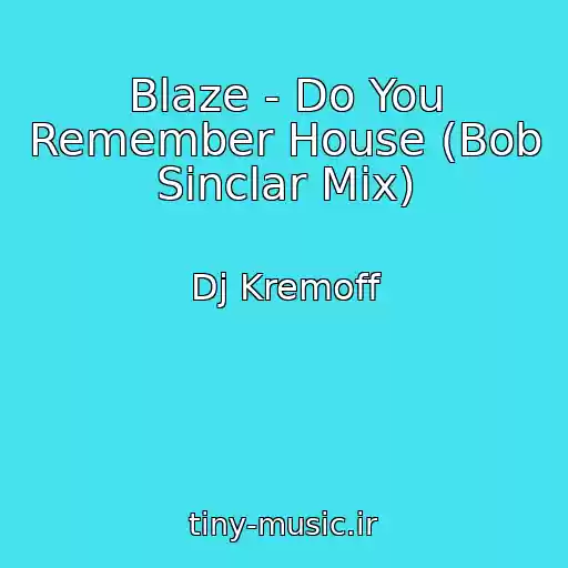 کاور آهنگ Blaze - Do You Remember House (Bob Sinclar Mix) از Dj Kremoff