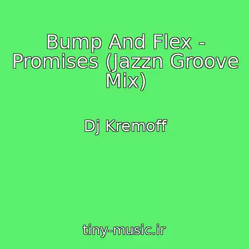 کاور آهنگ Bump And Flex - Promises (Jazzn Groove Mix) از Dj Kremoff
