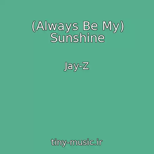 کاور آهنگ (Always Be My) Sunshine از Jay-Z