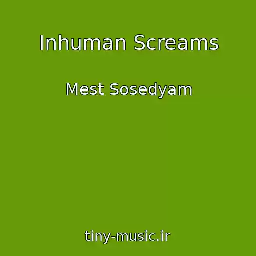 کاور آهنگ Inhuman Screams از Mest Sosedyam
