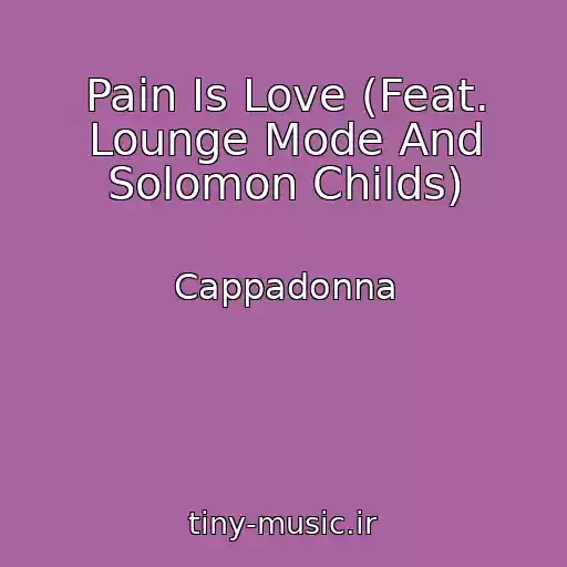 کاور آهنگ Pain Is Love (Feat. Lounge Mode And Solomon Childs) از Cappadonna