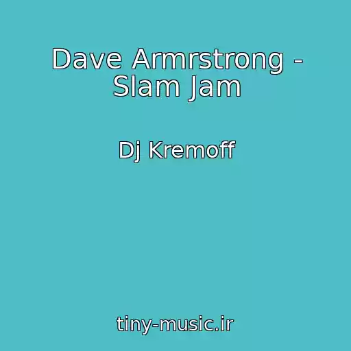 کاور آهنگ Dave Armrstrong - Slam Jam از Dj Kremoff