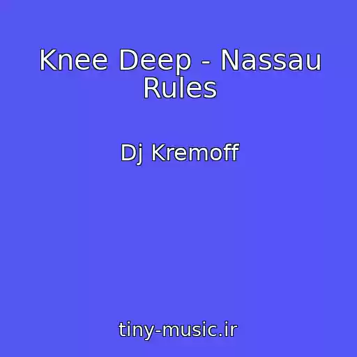 کاور آهنگ Knee Deep - Nassau Rules از Dj Kremoff