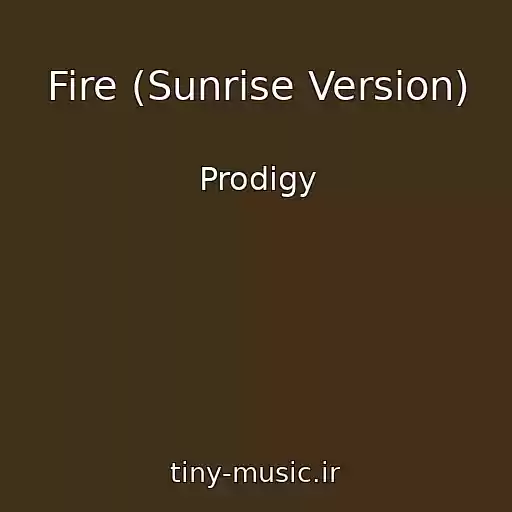 کاور آهنگ Fire (Sunrise Version) از Prodigy