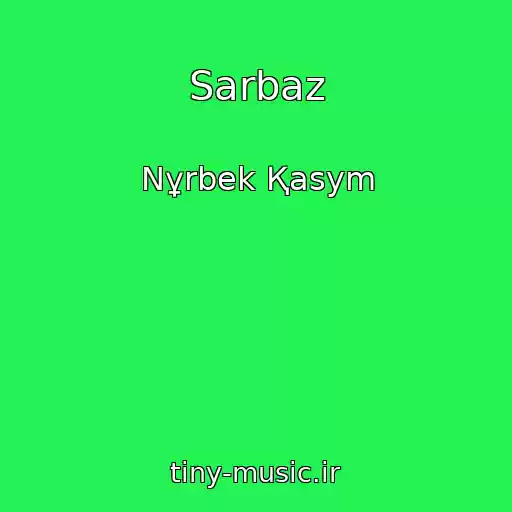 کاور آهنگ Sarbaz از Nұrbek Қasym