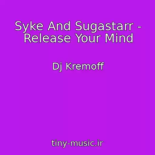کاور آهنگ Syke And Sugastarr - Release Your Mind از Dj Kremoff