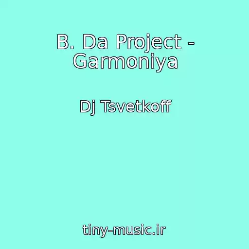 کاور آهنگ B. Da Project - Garmoniya از Dj Tsvetkoff