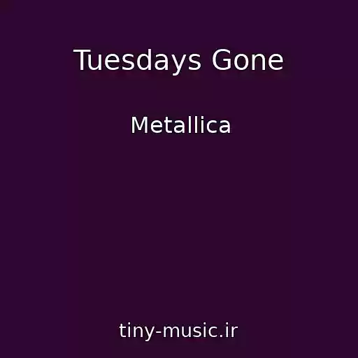 کاور آهنگ Tuesdays Gone از Metallica