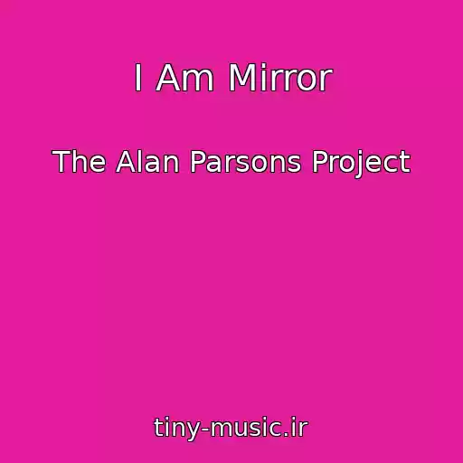 کاور آهنگ I Am Mirror از The Alan Parsons Project