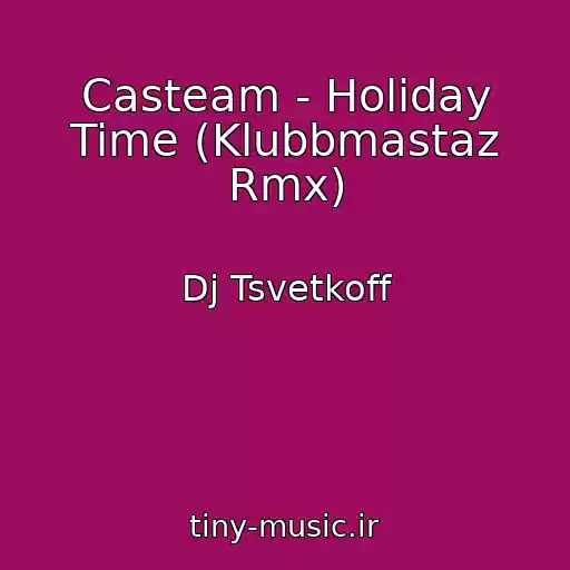 کاور آهنگ Casteam - Holiday Time (Klubbmastaz Rmx) از Dj Tsvetkoff