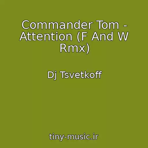 کاور آهنگ Commander Tom - Attention (F And W Rmx) از Dj Tsvetkoff