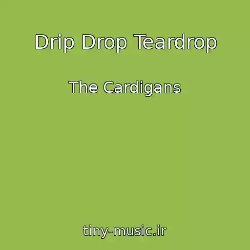 کاور آهنگ Drip Drop Teardrop از The Cardigans